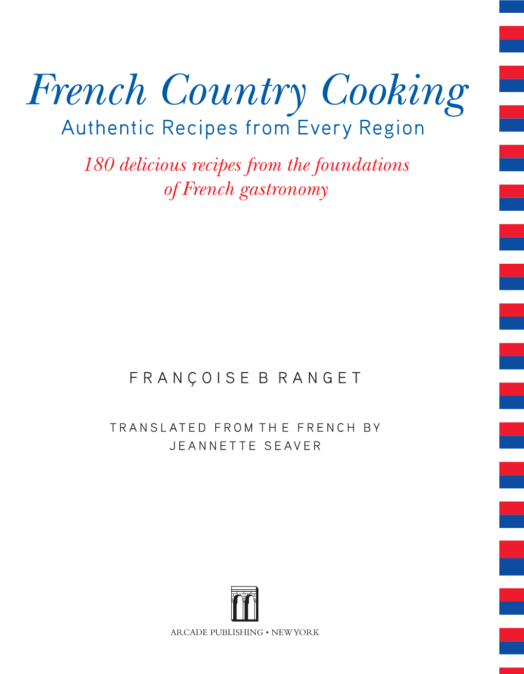 French Country Cooking Authentic Recipes from Every Region 180 Delicious Recipes from the Foundations of French Gastronomy