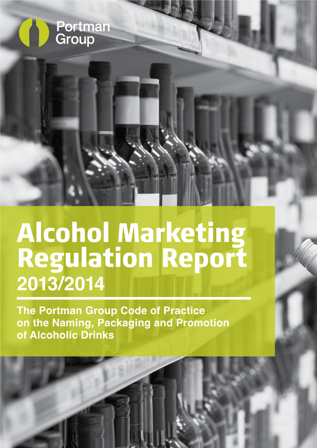 Alcohol Marketing Regulation Report 2013/2014 the Portman Group Code of Practice on the Naming, Packaging and Promotion of Alcoholic Drinks