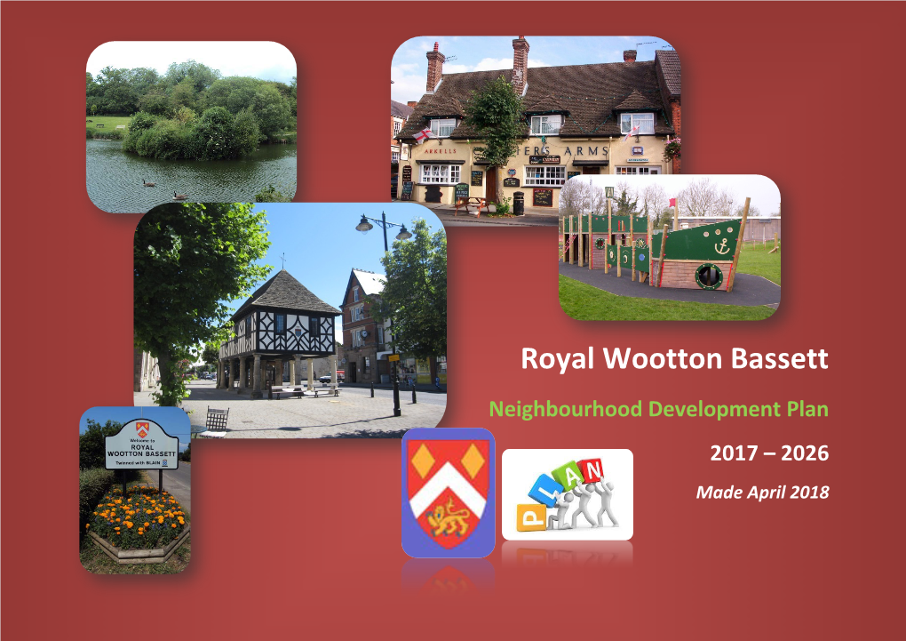 Royal Wootton Bassett Neighbourhood Development Plan 2017 – 2026 Made April 2018 Table of Contents