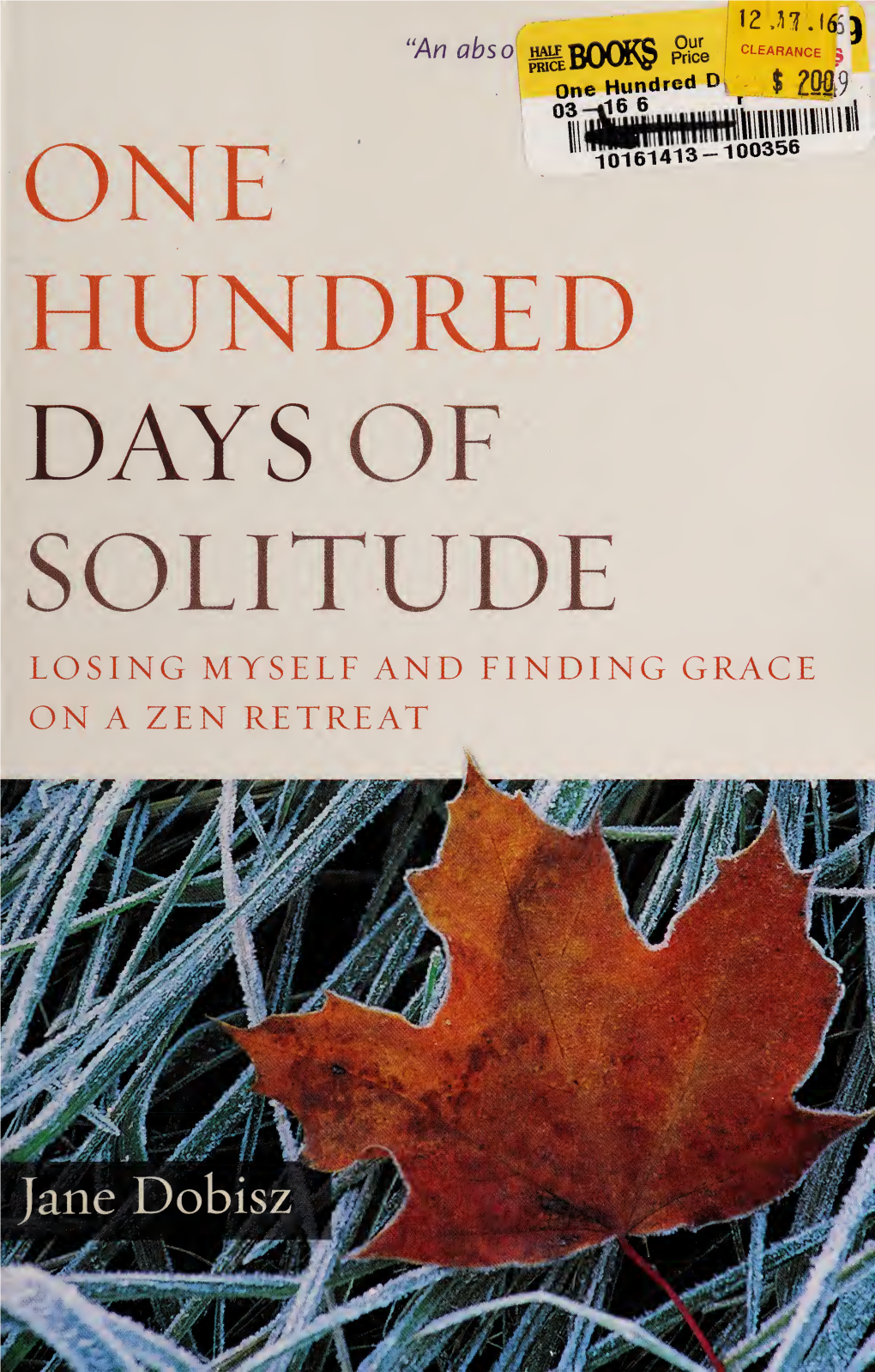 One Hundred Days of Solitude : Losing Myself and Finding Grace on a Zen Retreat / Jane Dobisz