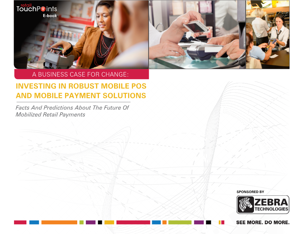 INVESTING in ROBUST MOBILE POS and MOBILE PAYMENT SOLUTIONS Facts and Predictions About the Future of Mobilized Retail Payments