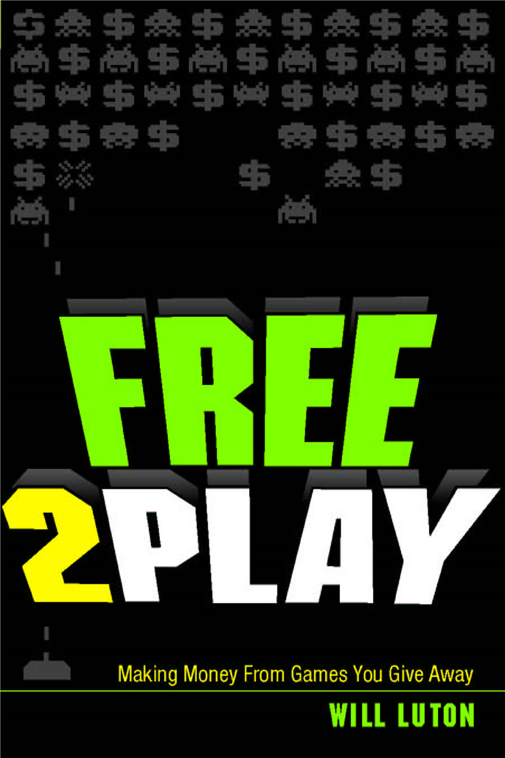 Free-To-Play: Making Money from Games You Give Away Will Luton