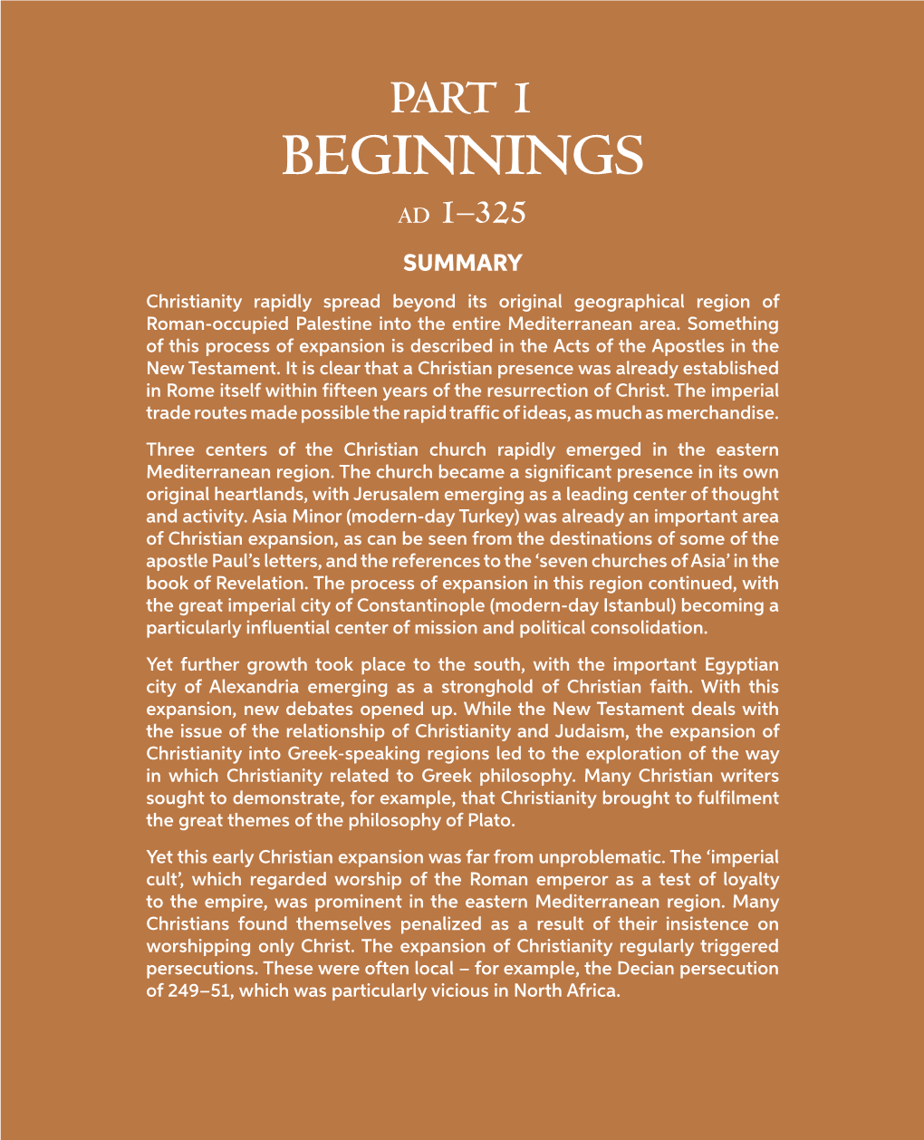 BEGINNINGS Ad 1–325 SUMMARY Christianity Rapidly Spread Beyond Its Original Geographical Region of Roman-Occupied Palestine Into the Entire Mediterranean Area