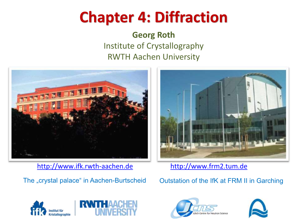 Chapter 4: Diffraction Georg Roth Institute of Crystallography RWTH Aachen University