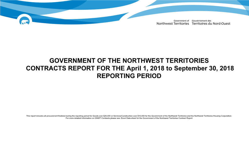 GOVERNMENT of the NORTHWEST TERRITORIES CONTRACTS REPORT for the April 1, 2018 to September 30, 2018 REPORTING PERIOD