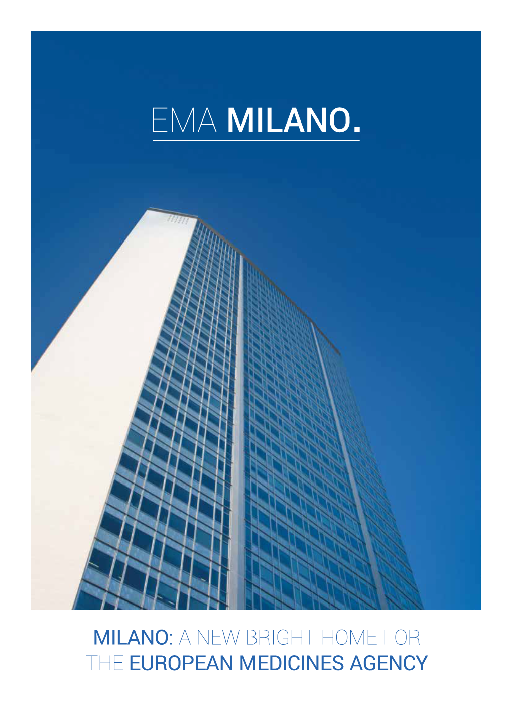 Milano: a New Bright Home for the European Medicines Agency Milano Is Ready to Welcome Ema