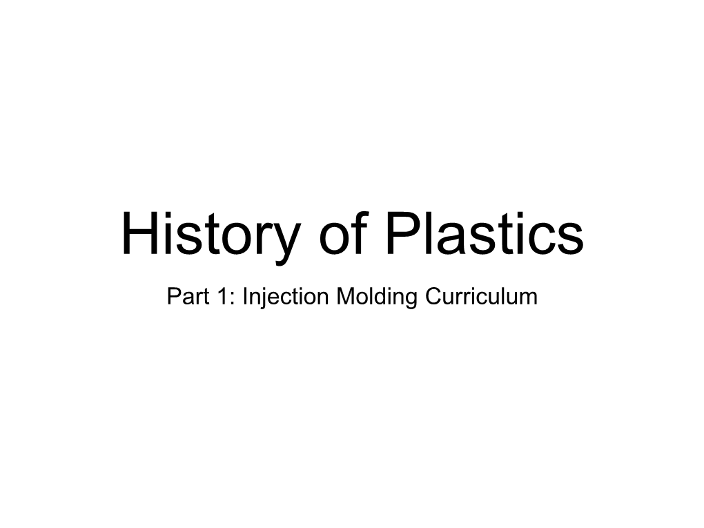 History of Plastics Injection Molding • Plastics Are Said to Be the Most Versatile Materials on Earth