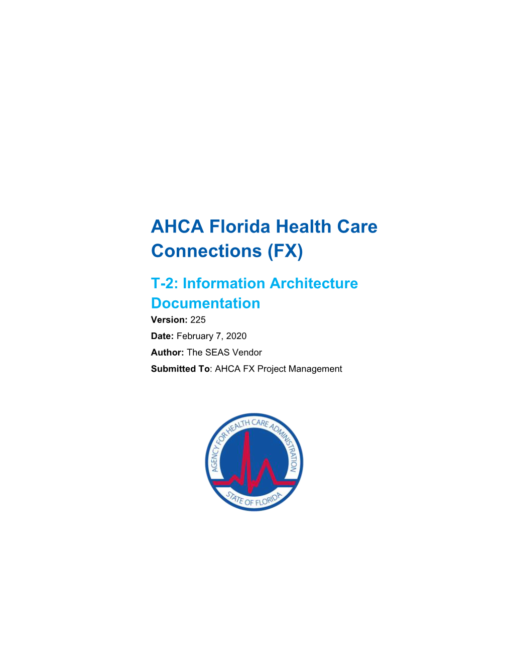 Information Architecture Documentation Version: 225 Date: February 7, 2020 Author: the SEAS Vendor Submitted To: AHCA FX Project Management