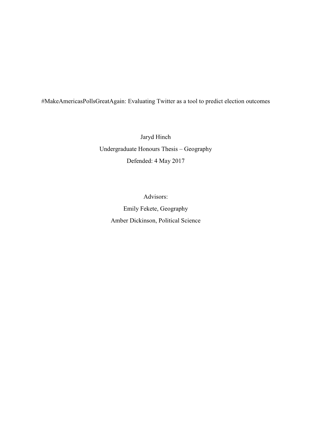 Makeamericaspollsgreatagain: Evaluating Twitter As a Tool to Predict Election Outcomes Jaryd Hinch Undergraduate Honours Thesis