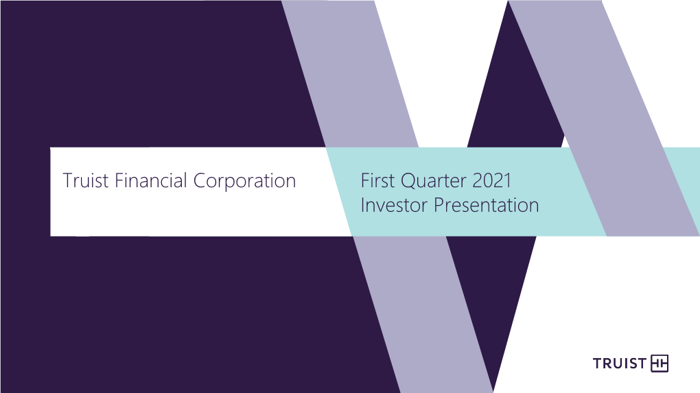 Truist Financial Corporation First Quarter 2021 Investor Presentation