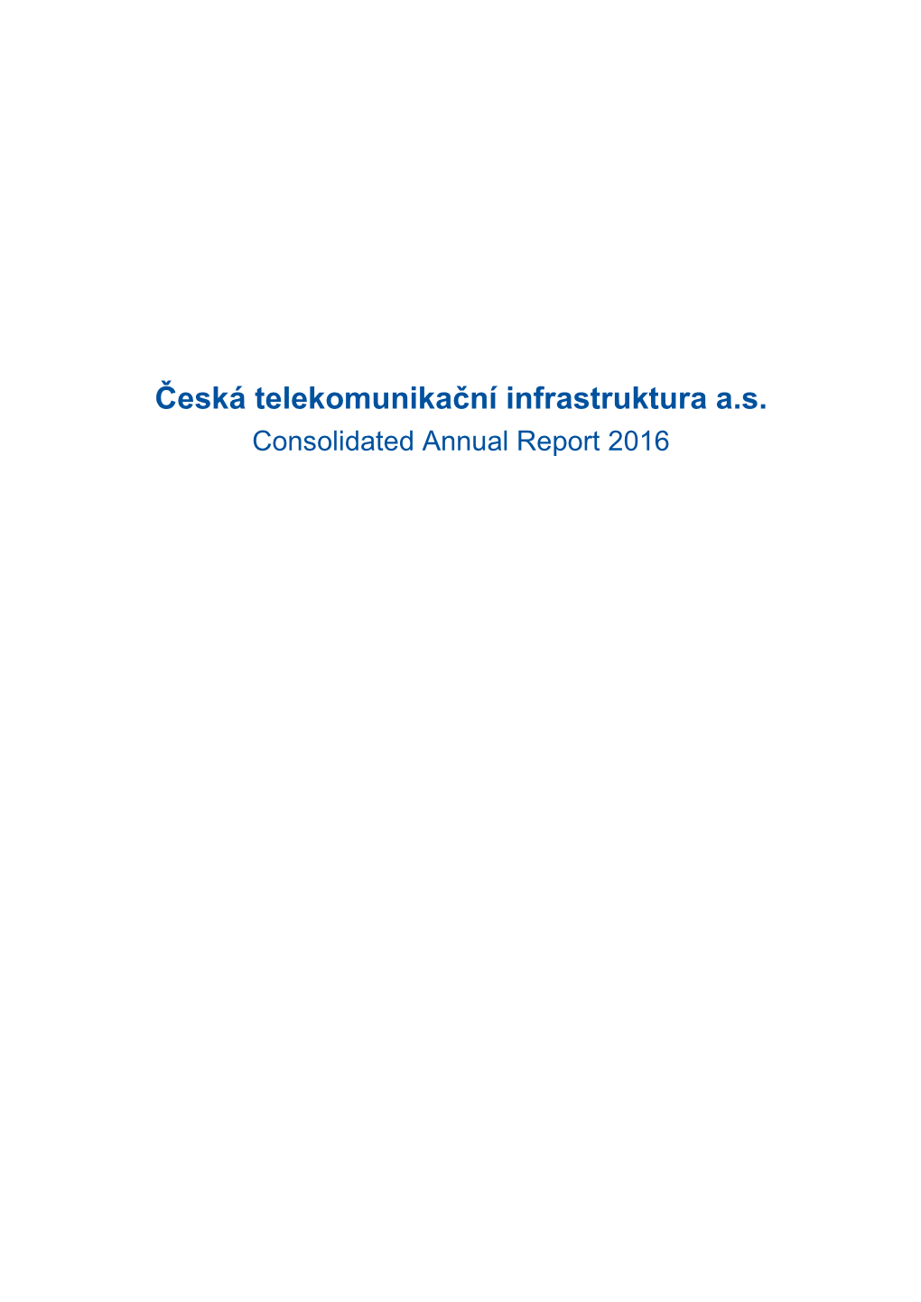 Česká Telekomunikační Infrastruktura A.S. Consolidated Annual Report 2016