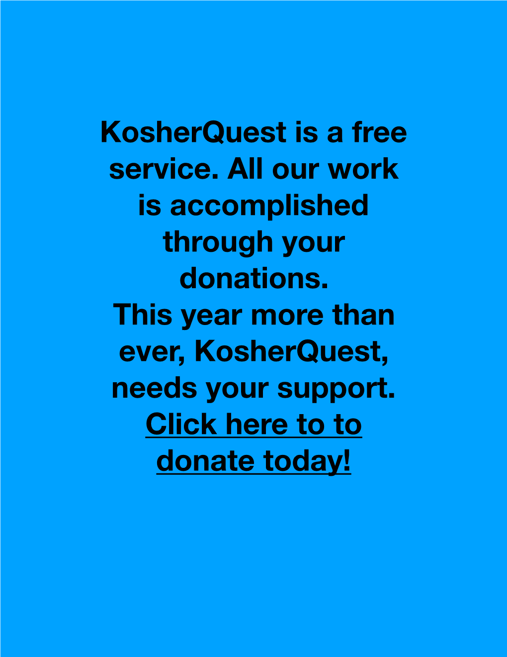 Kosherquest Is a Free Service. All Our Work Is Accomplished Through Your Donations. This Year More Than Ever, Kosherquest, Needs Your Support