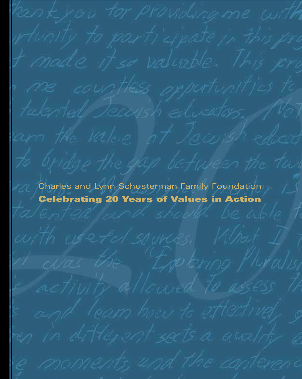 Charles and Lynn Schusterman Family Foundation Celebrating 20 Years of Values in Action Our Mission