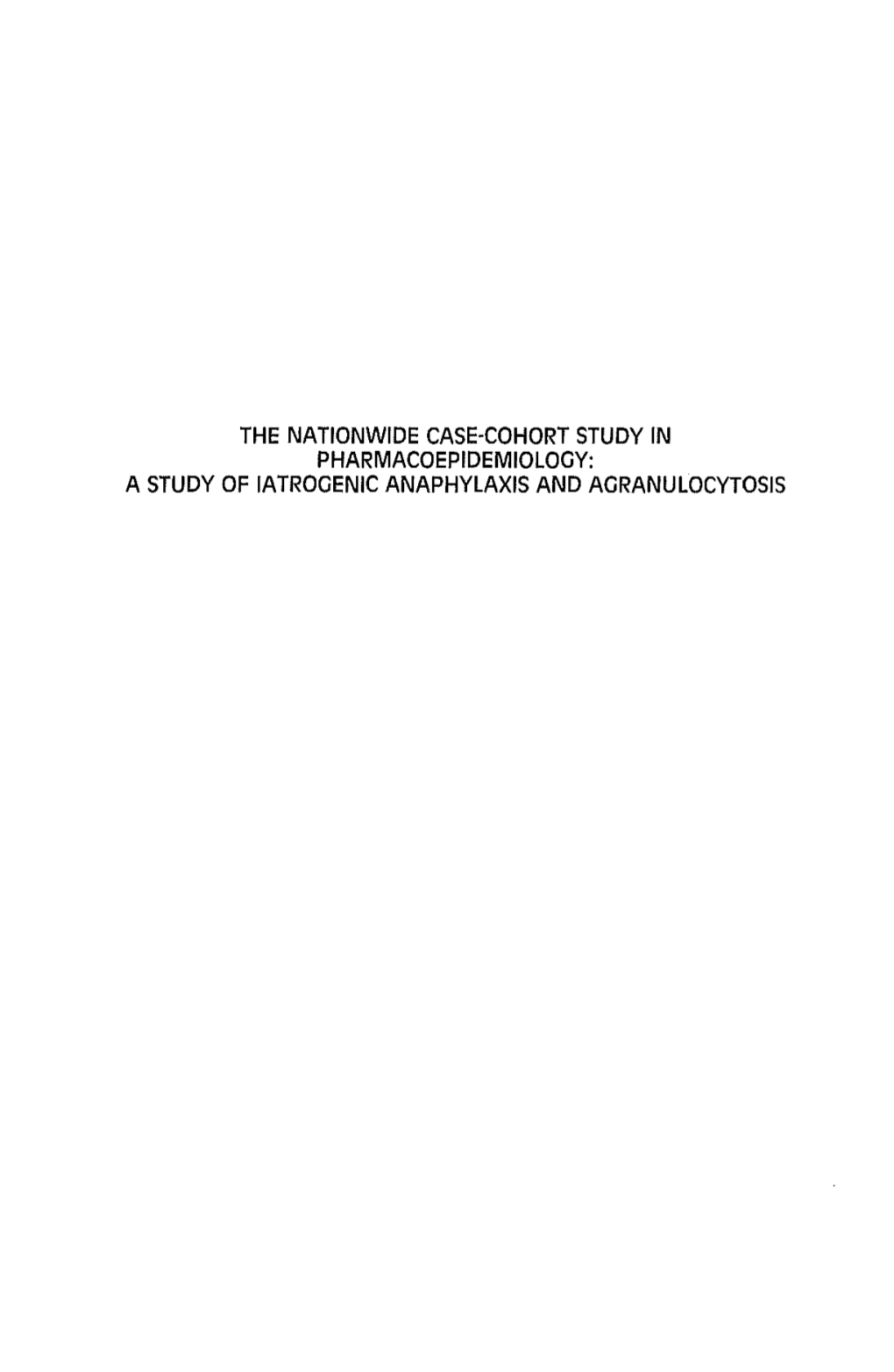 THE NATIONWIDE CASE-COHORT STUDY in PHARMACOEPIDEMIOLOGY: a STUDY of IATROGENIC ANAPHYLAXIS and AGRANULOCYTOSIS All Rights Reserved