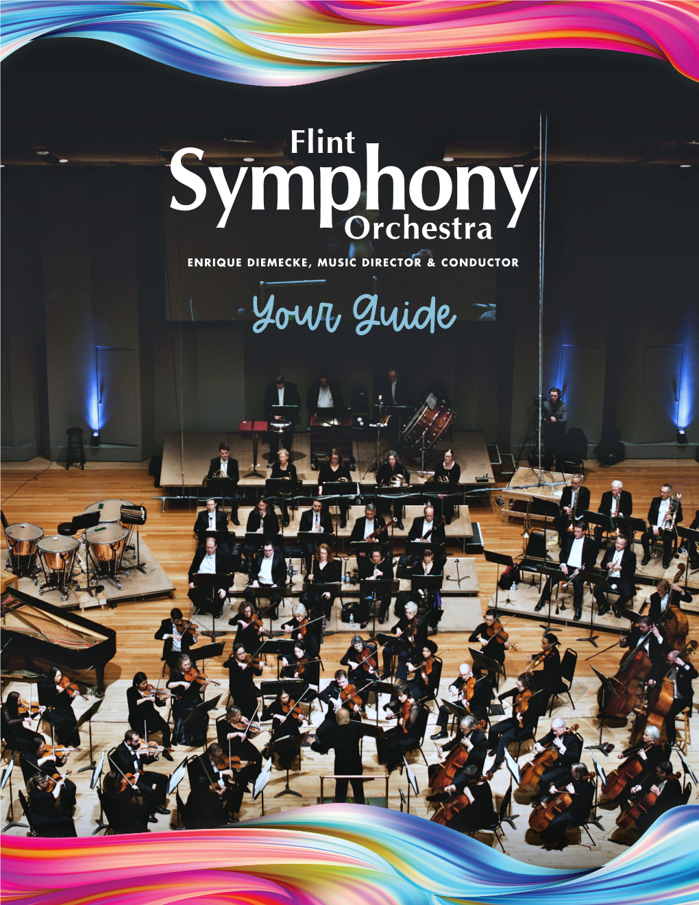 Your Guide Welcome! Welcome to the Flint Symphony Orchestra! We’Ve Been Around for Over 100 Years and Are Excited to Share Our Music with You