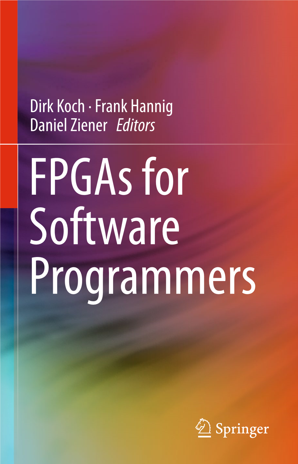 Dirk Koch · Frank Hannig Daniel Ziener Editors Fpgas for Software Programmers Fpgas for Software Programmers