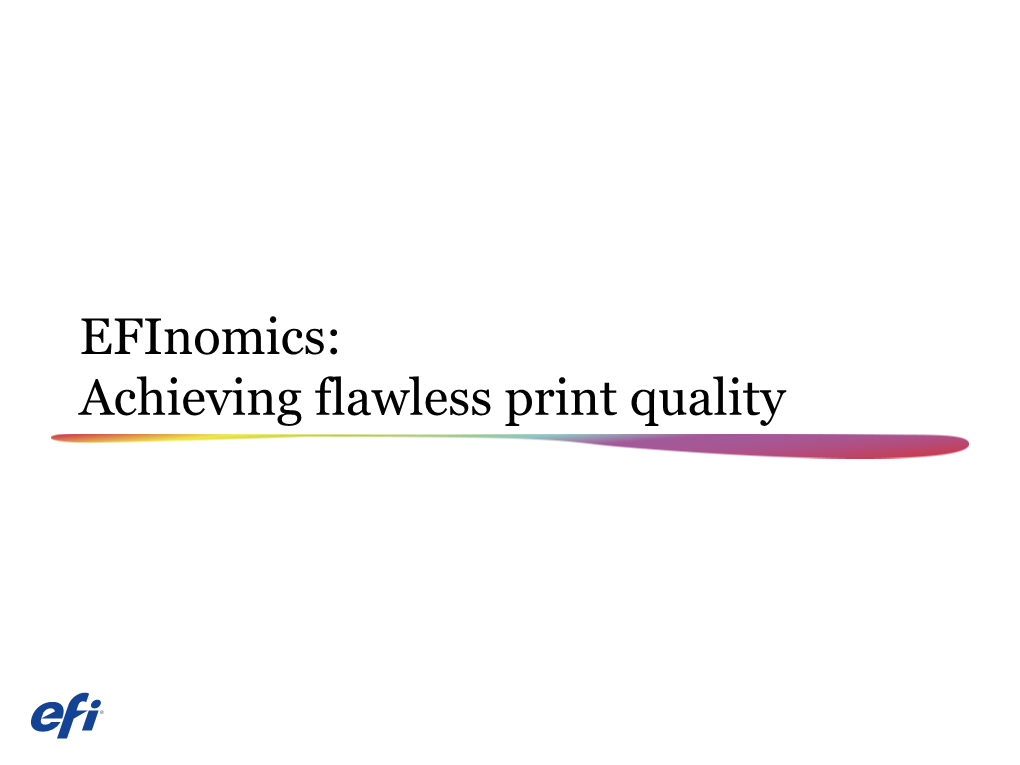 Efinomics: Achieving Flawless Print Quality Four Key Ingredients… and One Innovative Inkjet Printing System