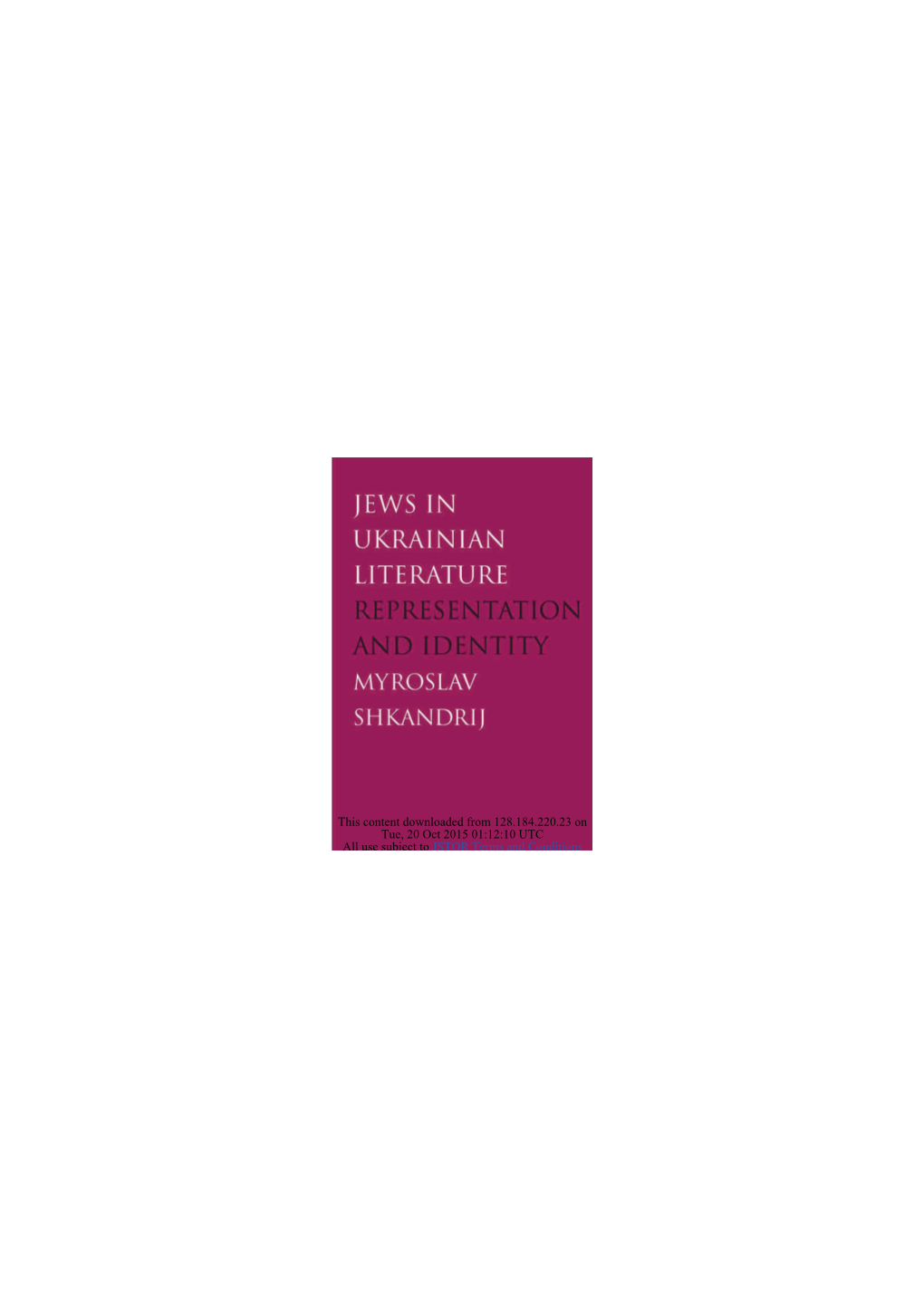 This Content Downloaded from 128.184.220.23 on Tue, 20 Oct 2015 01:12:10 UTC All Use Subject to JSTOR Terms and Conditions JEWS in UKRAINIAN LITERATURE