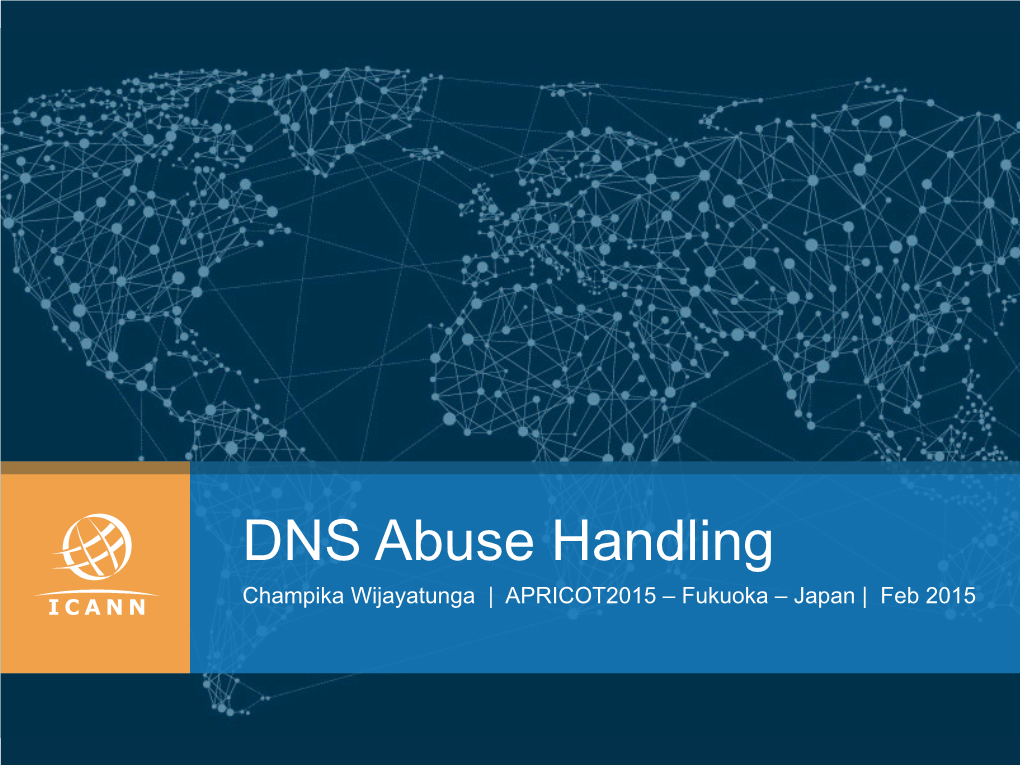 DNS Abuse Handling Champika Wijayatunga | APRICOT2015 – Fukuoka – Japan | Feb 2015 Acknowledgements