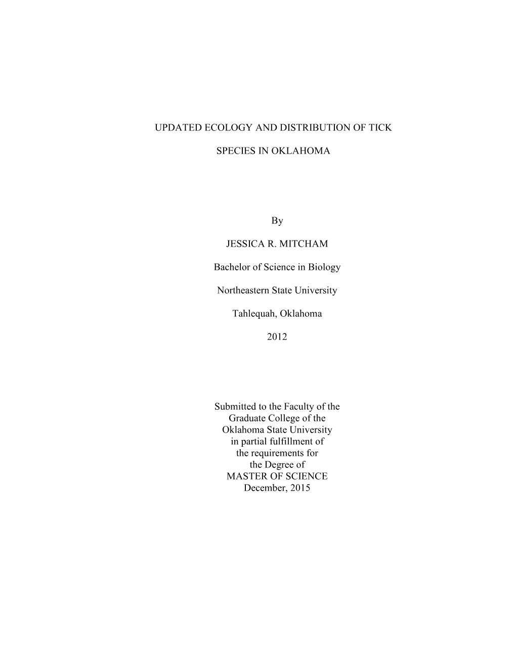 UPDATED ECOLOGY and DISTRIBUTION of TICK SPECIES in OKLAHOMA by JESSICA R. MITCHAM Bachelor of Science in Biology Northeastern S