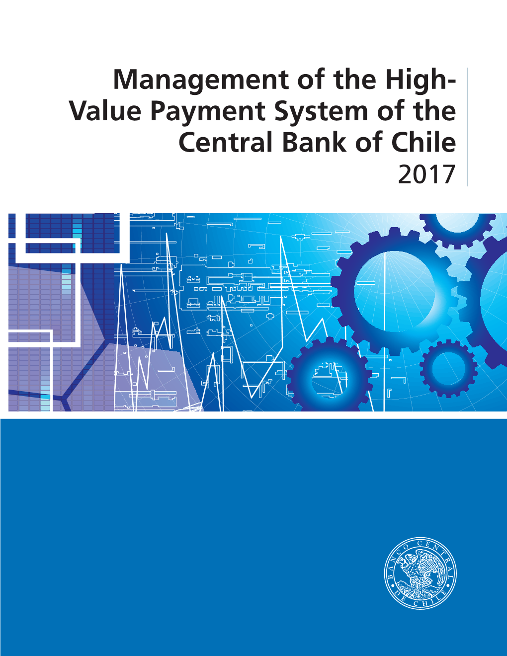 Management of the High- Value Payment System of the Central Bank of Chile 2017 Management of the High- Value Payment System of the Central Bank of Chile 2017