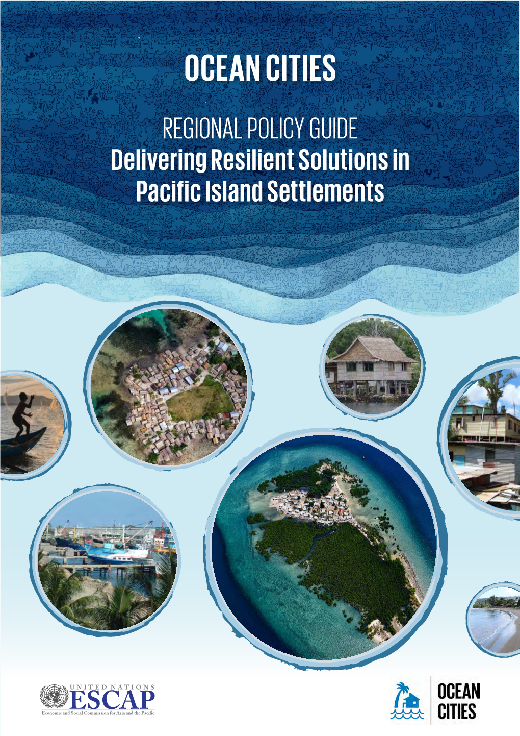 OCEAN CITIES REGIONAL POLICY GUIDE Delivering Resilient Solutions in Pacific Island Settlements CONTENTS