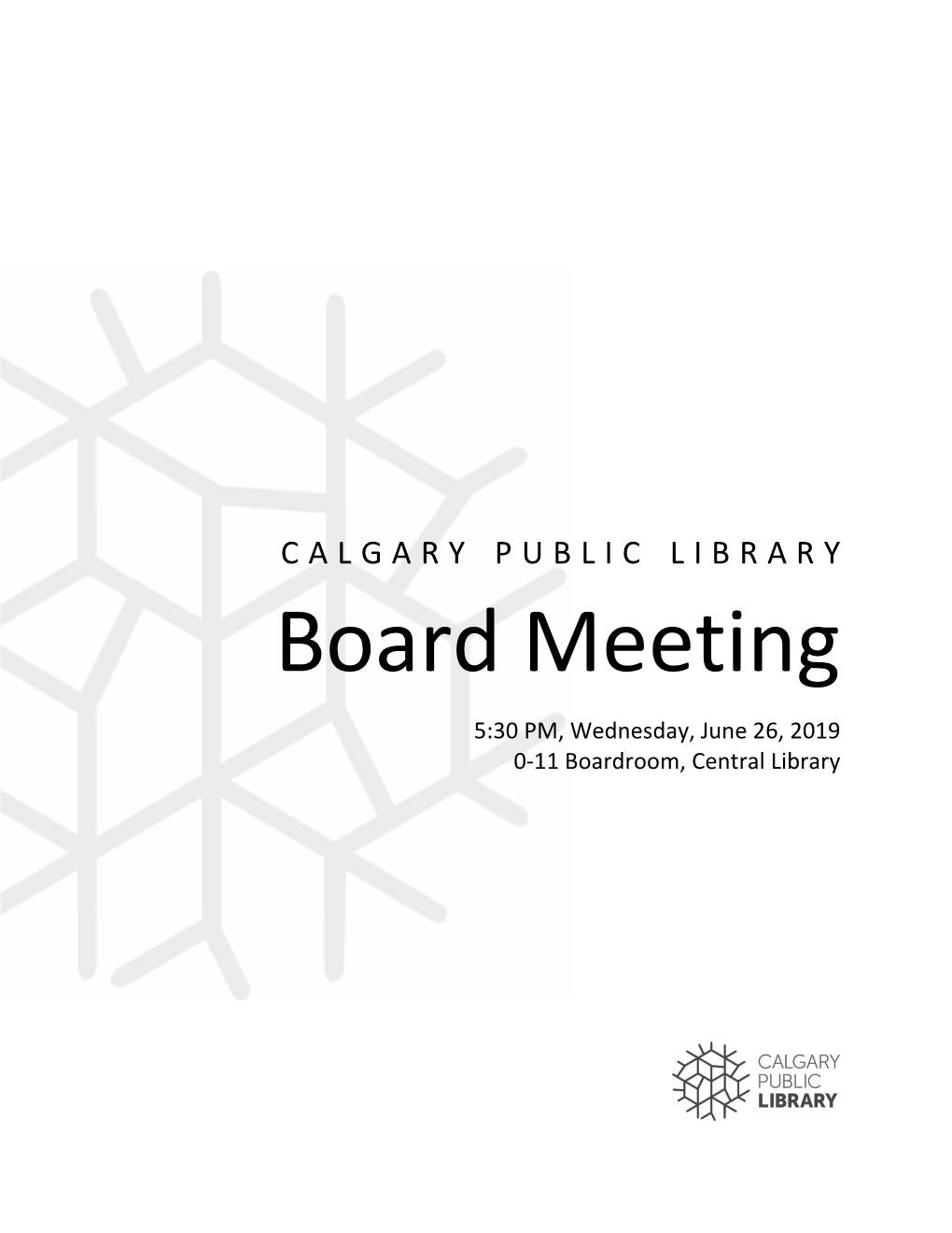 CALGARY PUBLIC LIBRARY Board Meeting 5:30 PM, Wednesday, June 26, 2019 0-11 Boardroom, Central Library