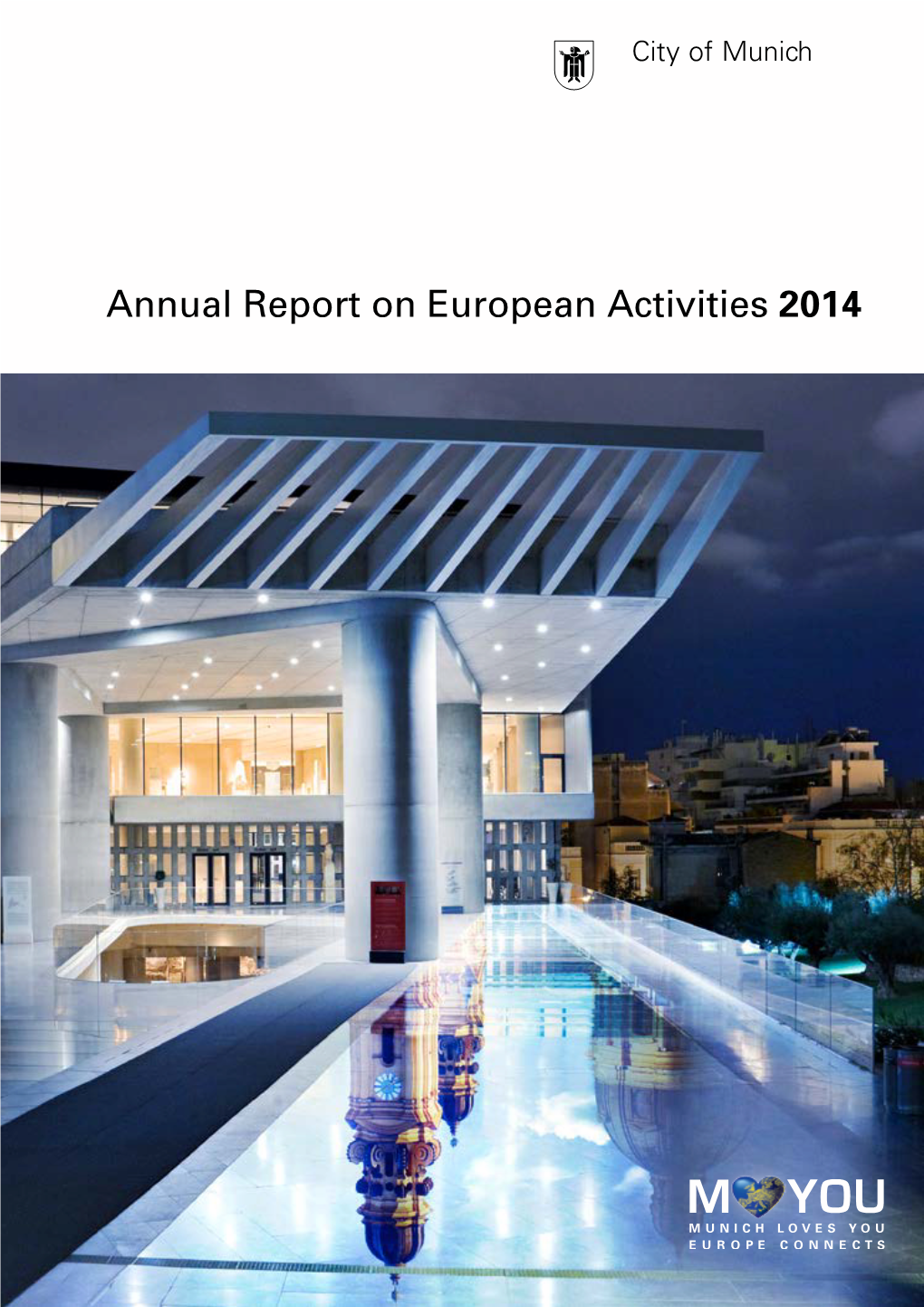 Annual Report on European Activities 2014 Munich and Europe Munich‘S Role in Europe 3