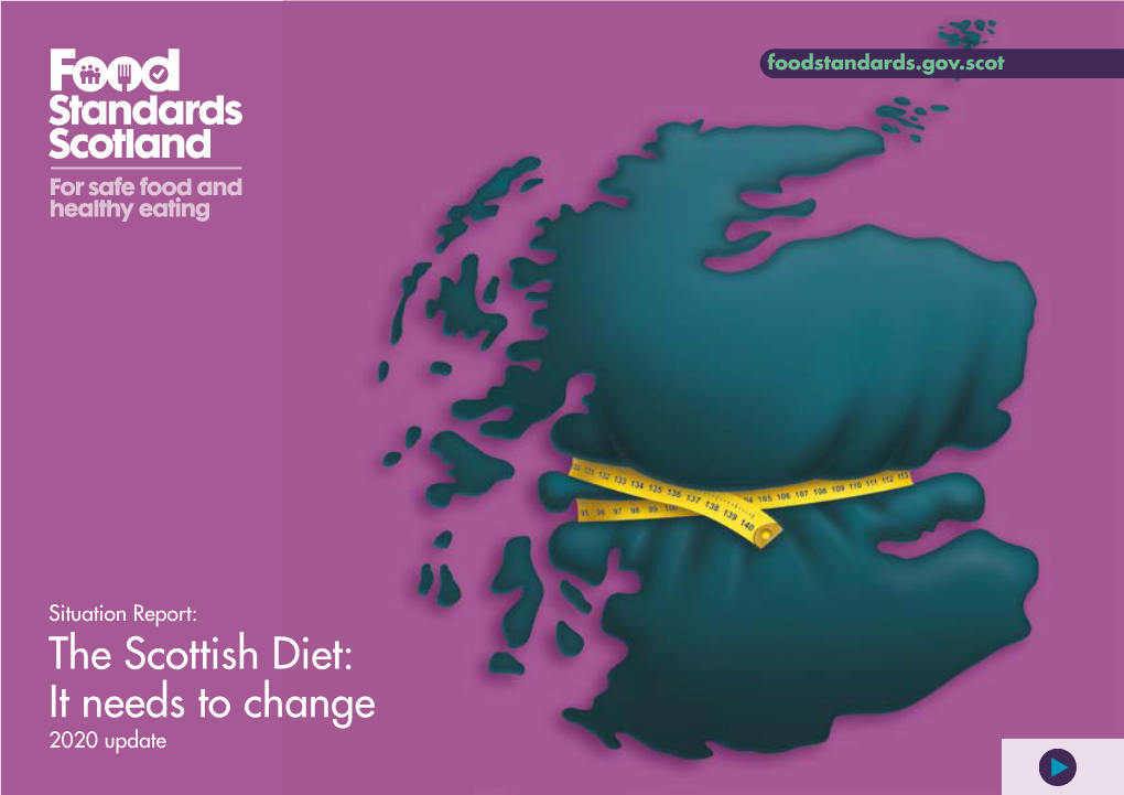 The Scottish Diet: It Needs to Change 2020 Update 1 the Scottish Diet: It Needs to Change 2020 Update Why Scotland Is Tipping the Scales in the Wrong Direction