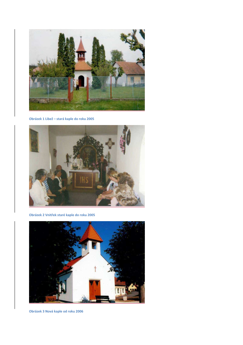 Obrázek 1 Libež – Stará Kaple Do Roku 2005 Obrázek 2 Vnitřek Staré Kaple