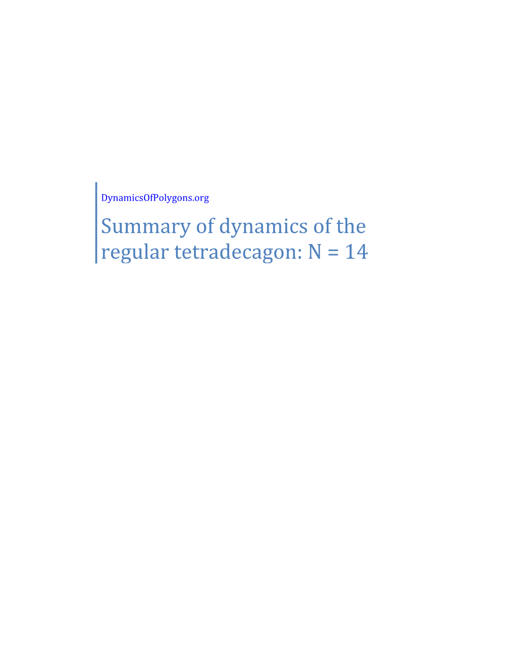 Summary of Dynamics of the Regular Tetradecagon: N = 14 Introduction