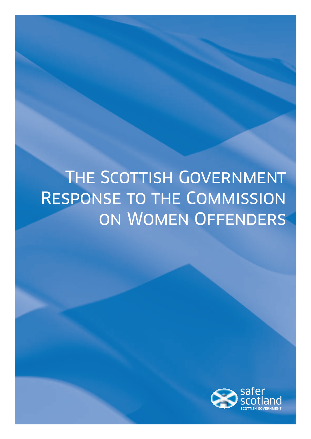 The Scottish Government Response to the Commission on Women Offenders FOREWORD