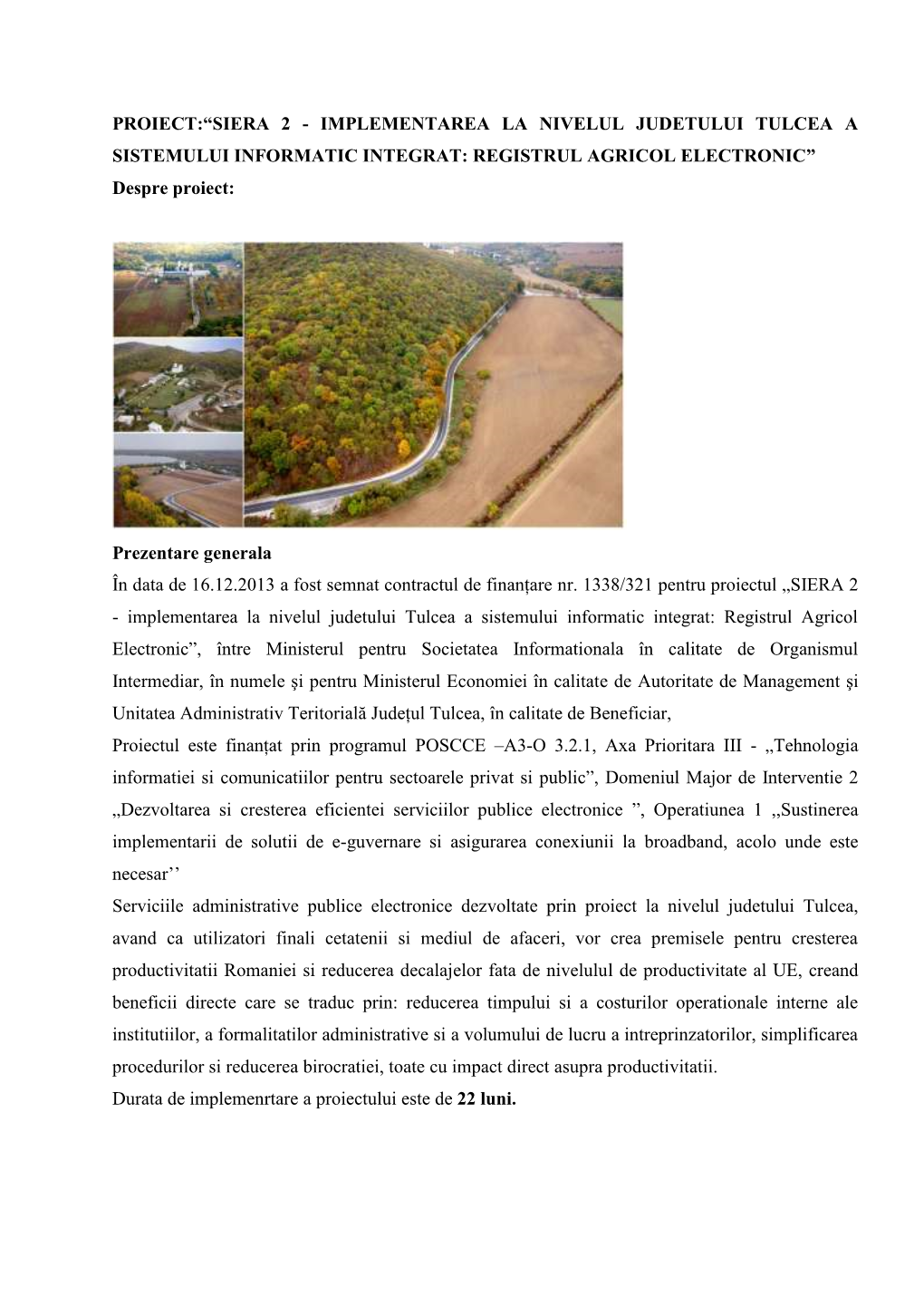 PROIECT:“SIERA 2 - IMPLEMENTAREA LA NIVELUL JUDETULUI TULCEA a SISTEMULUI INFORMATIC INTEGRAT: REGISTRUL AGRICOL ELECTRONIC” Despre Proiect