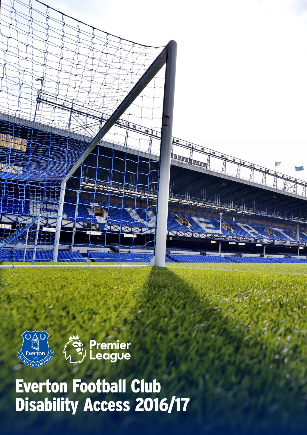 Everton Football Club Disability Access 2016/17 1 Everton Football Club - Disability Access 2016/17 Access Information for Disabled Supporters