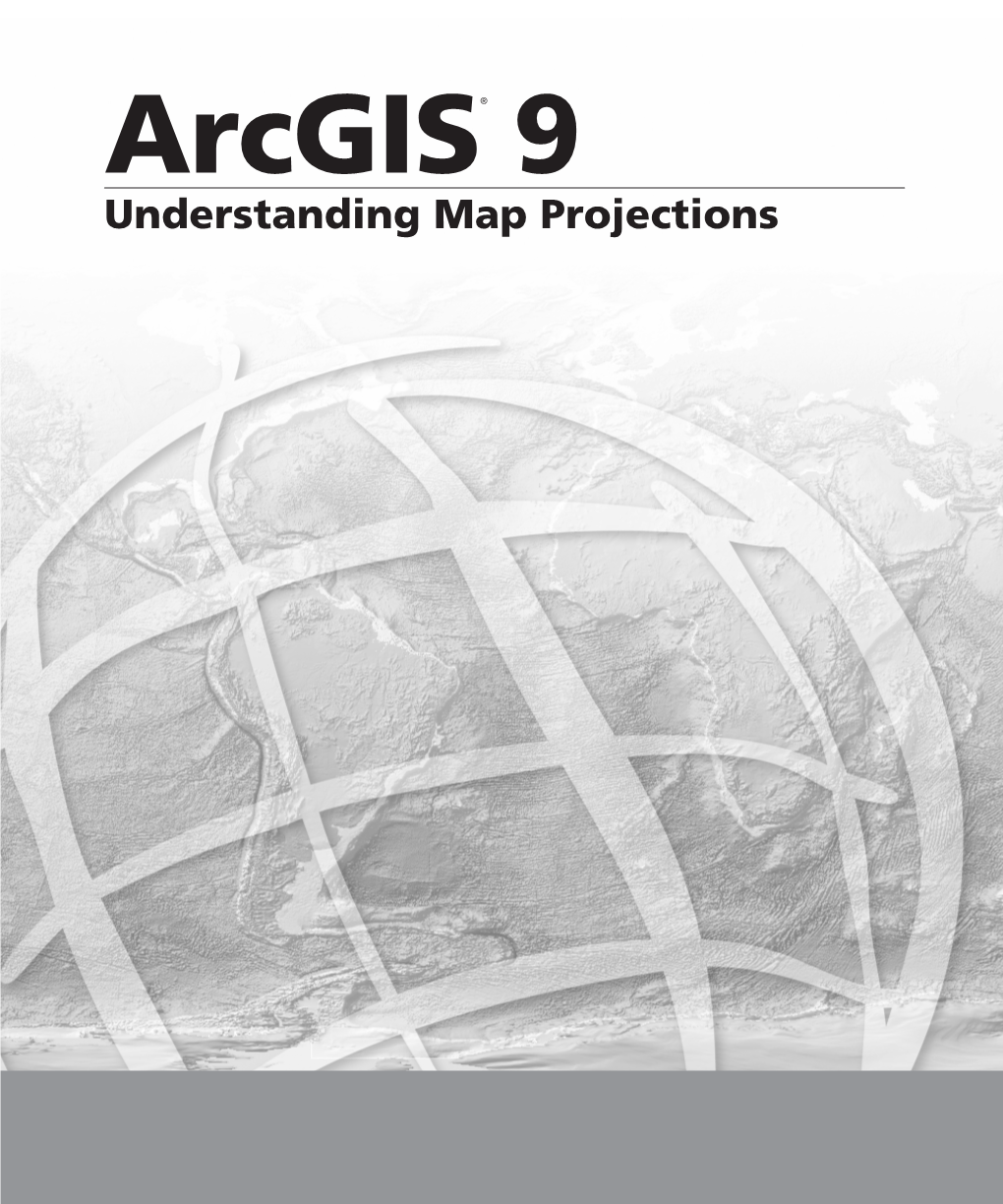 Arcgis® 9 Understanding Map Projections Copyright © 19942001, 20032004 ESRI All Rights Reserved