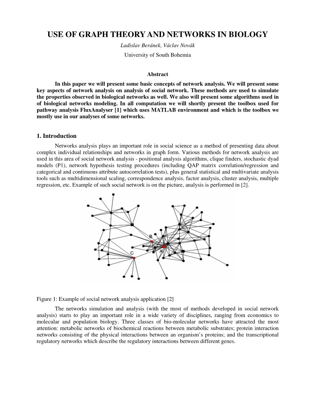 USE of GRAPH THEORY and NETWORKS in BIOLOGY Ladislav Beránek, Václav Novák University of South Bohemia