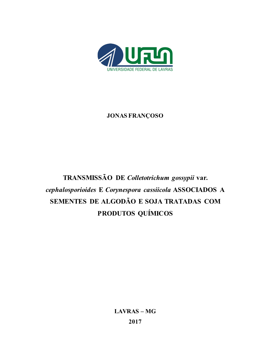 TRANSMISSÃO DE Colletotrichum Gossypii Var. Cephalosporioides E Corynespora Cassiicola ASSOCIADOS a SEMENTES DE ALGODÃO E SOJA TRATADAS COM