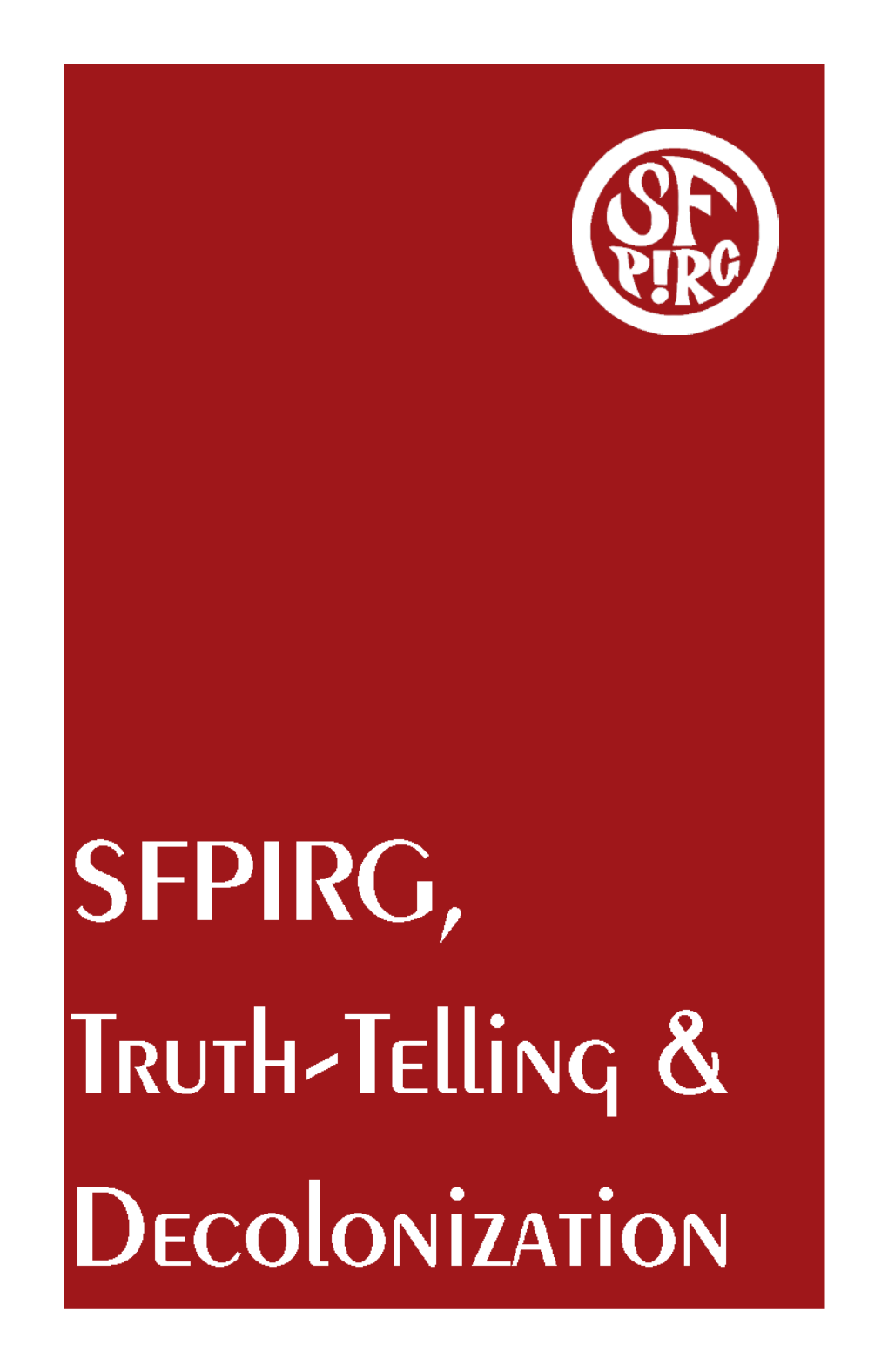 SFPIRG, Truth-Telling & Decolonization