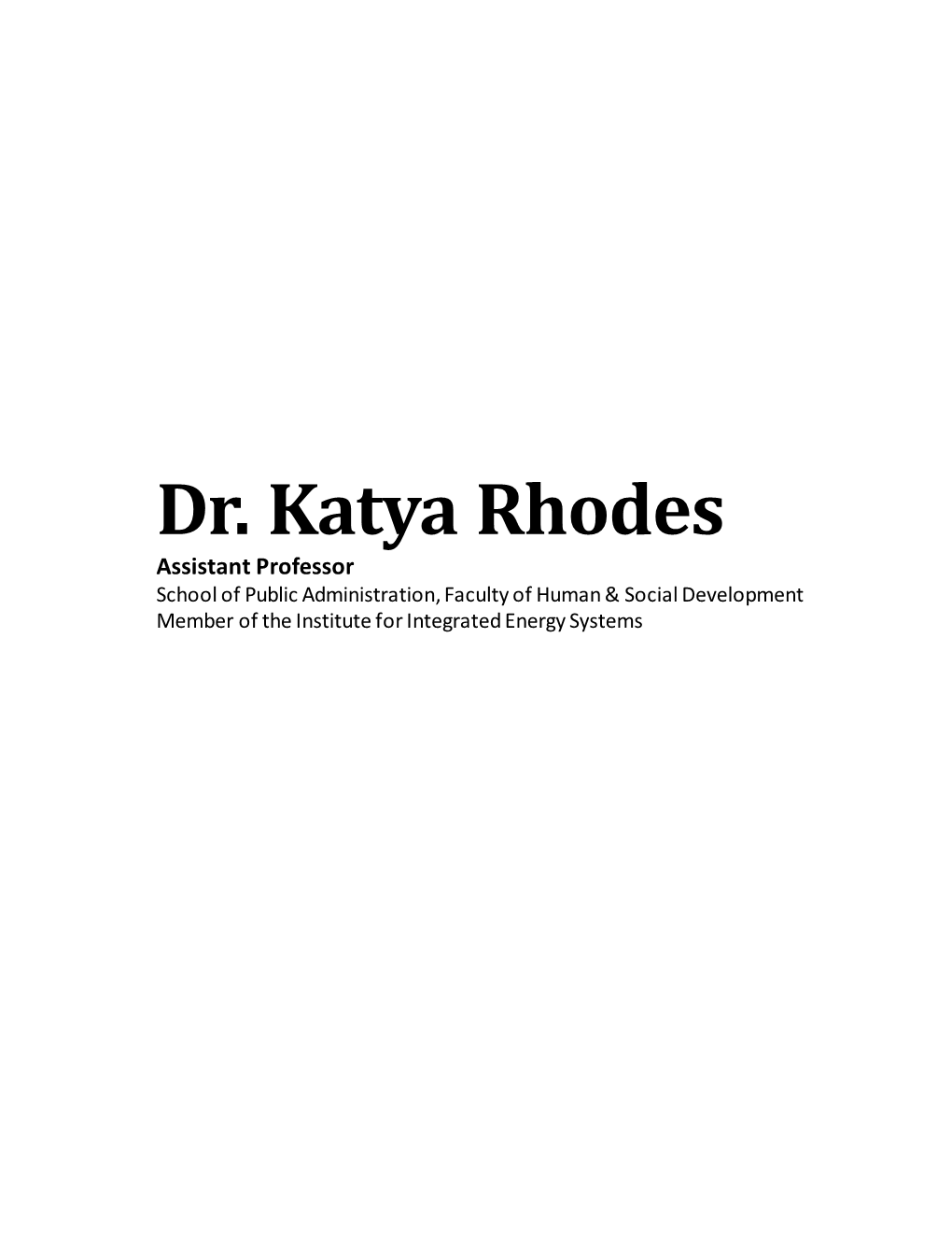 Dr. Katya Rhodes Assistant Professor School of Public Administration, Faculty of Human & Social Development Member of the Institute for Integrated Energy Systems