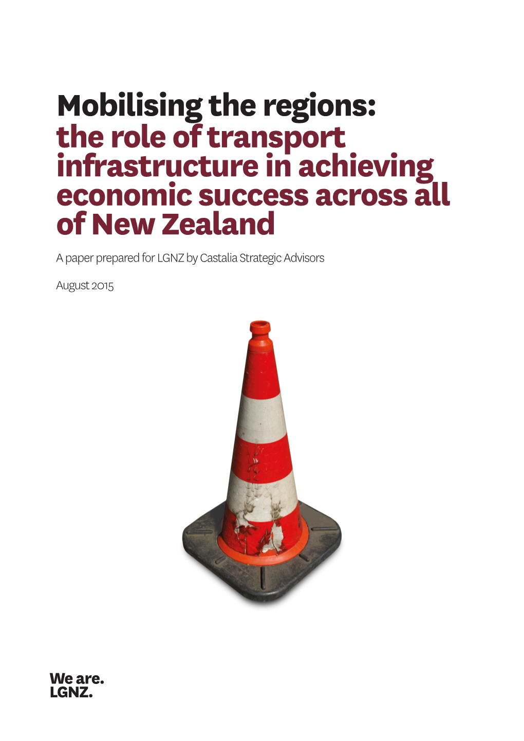 The Role of Transport Infrastructure in Achieving Economic Success Across All of New Zealand a Paper Prepared for LGNZ by Castalia Strategic Advisors