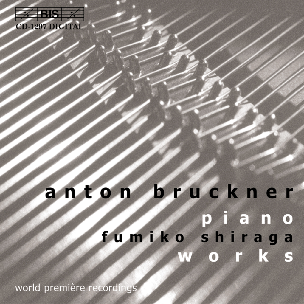 It Is by No Means Surprising That the Piano Music of Anton Bruckner Is