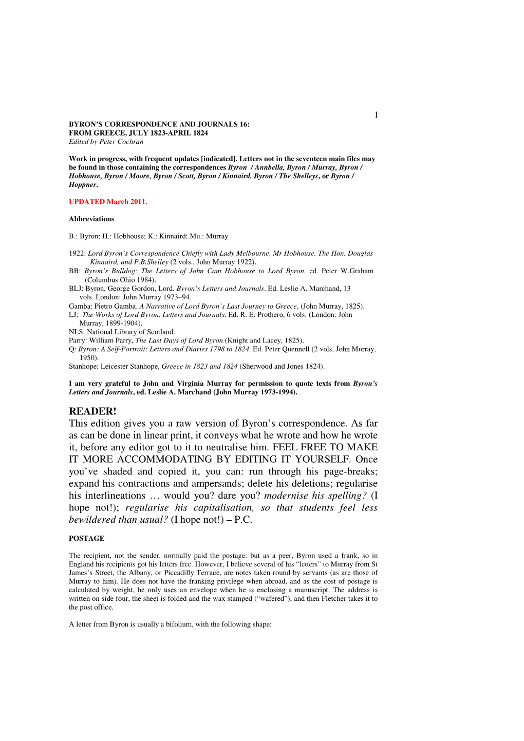 READER! This Edition Gives You a Raw Version of Byron's Correspondence. As Far As Can Be Done in Linear Print, It Conveys What