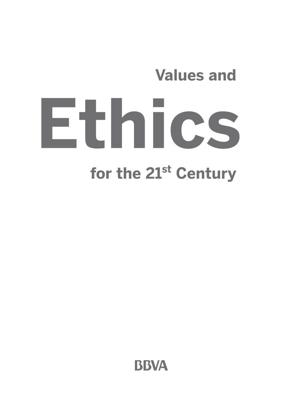 Values and Ethics for the 21St Century 2011 B08 ETICA INGLES 001B 30/12/11 11:13 Página 2 2011 B08 ETICA INGLES 001B 30/12/11 11:13 Página 4