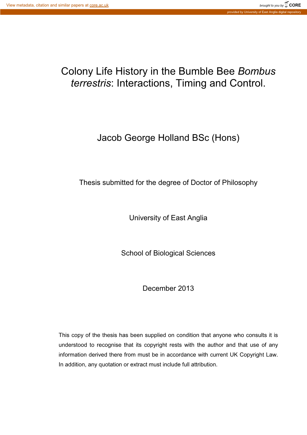 Colony Life History in the Bumble Bee Bombus Terrestris: Interactions, Timing and Control