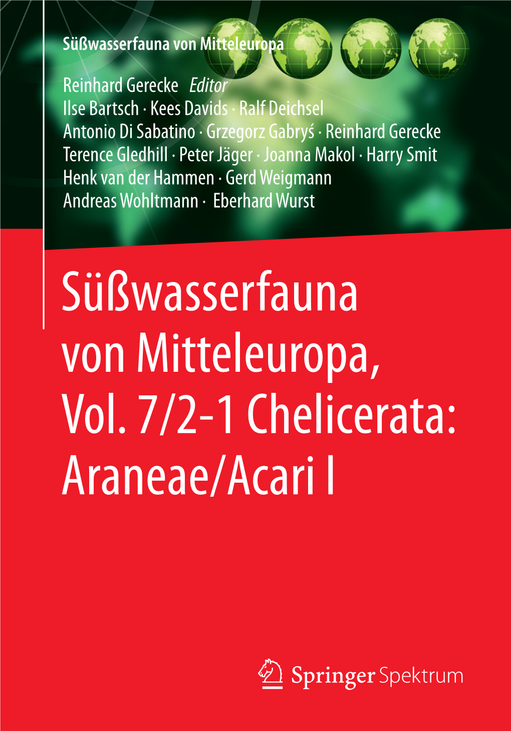 Süßwasserfauna Von Mitteleuropa, Vol. 7/2-1 Chelicerata: Araneae/Acari I Gerecke (Ed.) Chelicerata: Araneae, Acari I Süßwasserfauna Von Mitteleuropa Begründet Von A