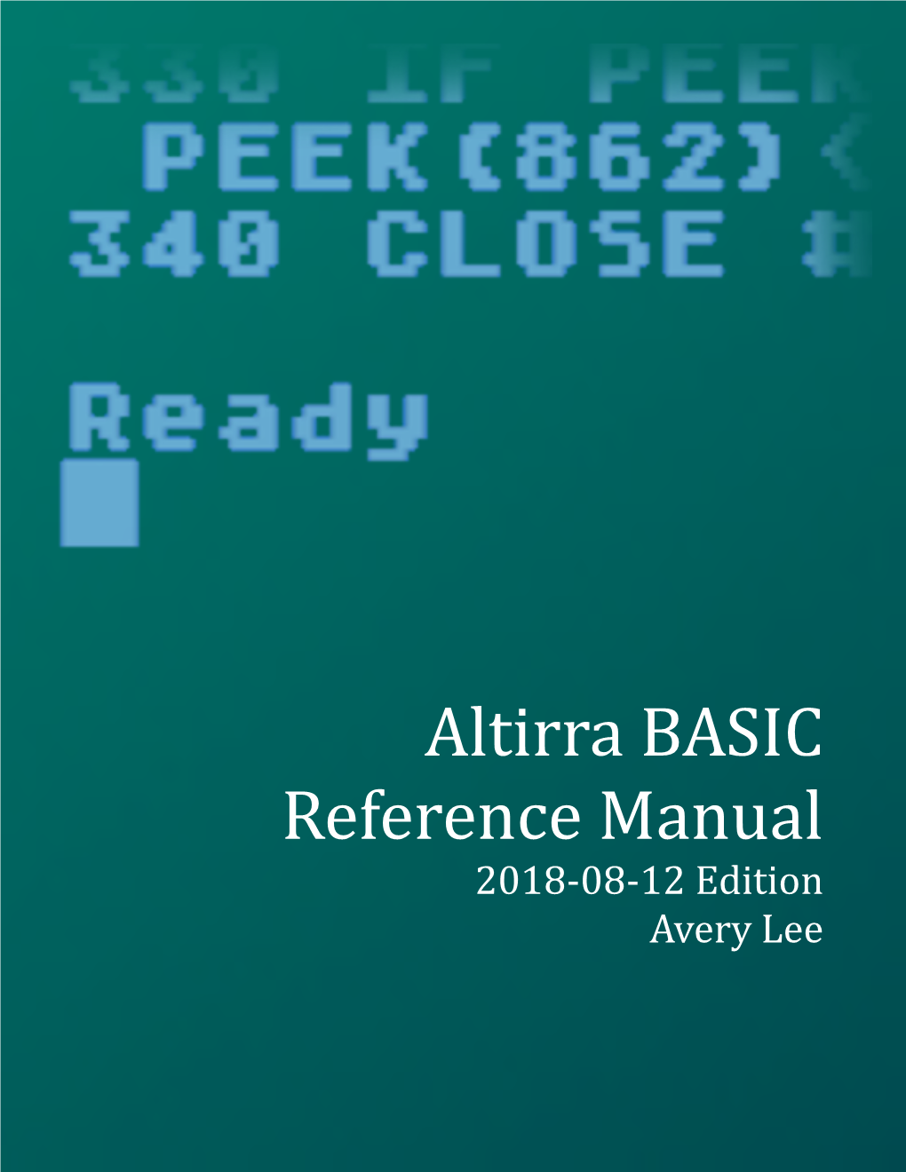 Altirra BASIC Reference Manual 2018-08-12 Edition Avery Lee Copyright © 2014-2018 Avery Lee, All Rights Reserved