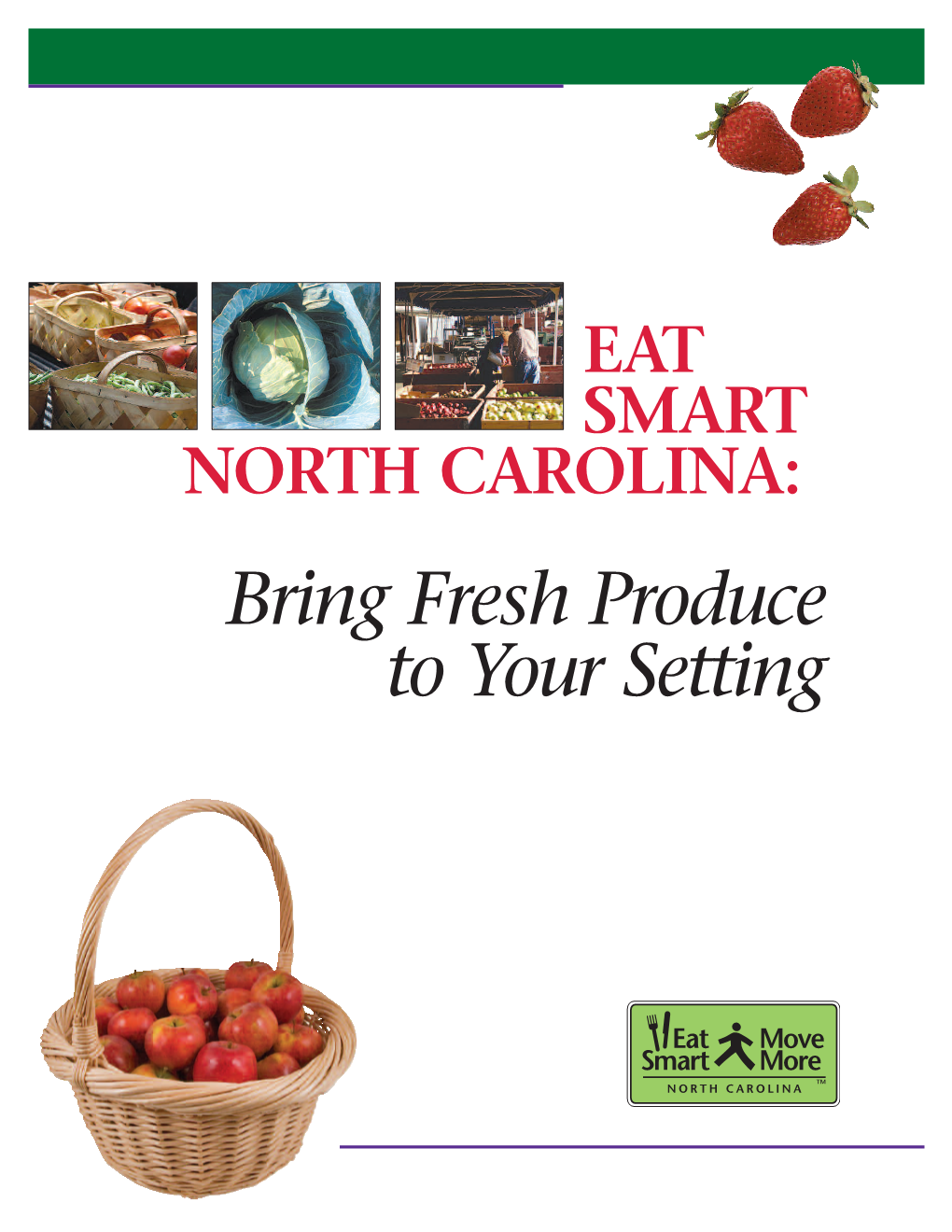 Bring Fresh Produce to Your Setting Eat Smart North Carolina: Bring Fresh Produce to Your Setting Ruits and Vegetables Are Healthy and Taste Great