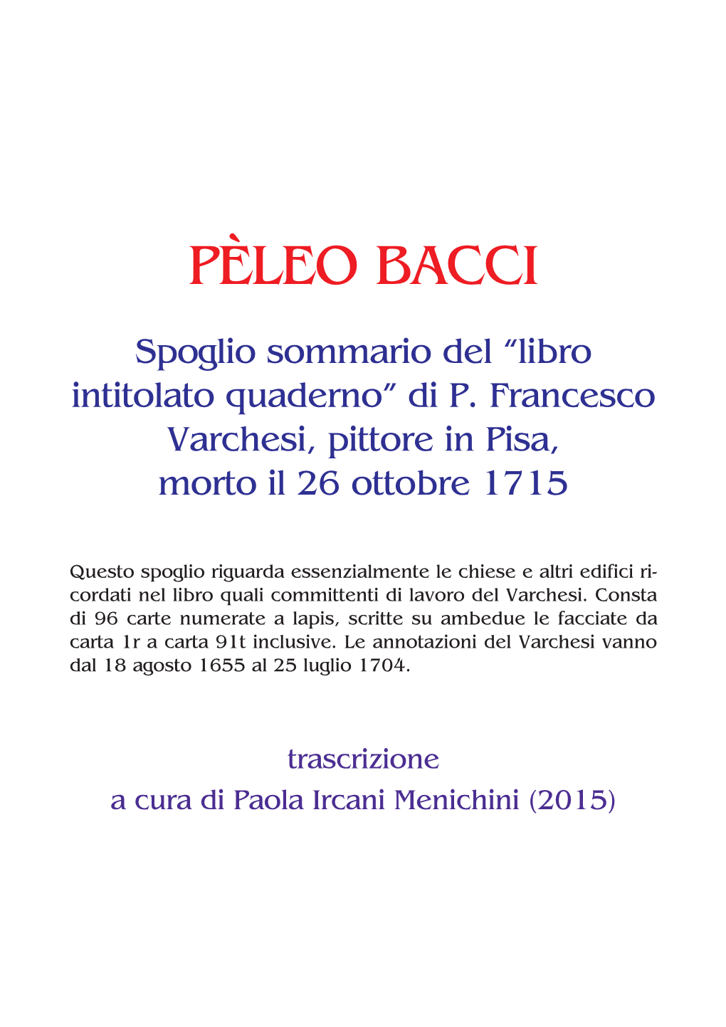 Spoglio Sommario Del Ölibro Intitolato Quadernoõ Di P. Francesco Varchesi, Pittore in Pisa, Morto Il 26 Ottobre 1715