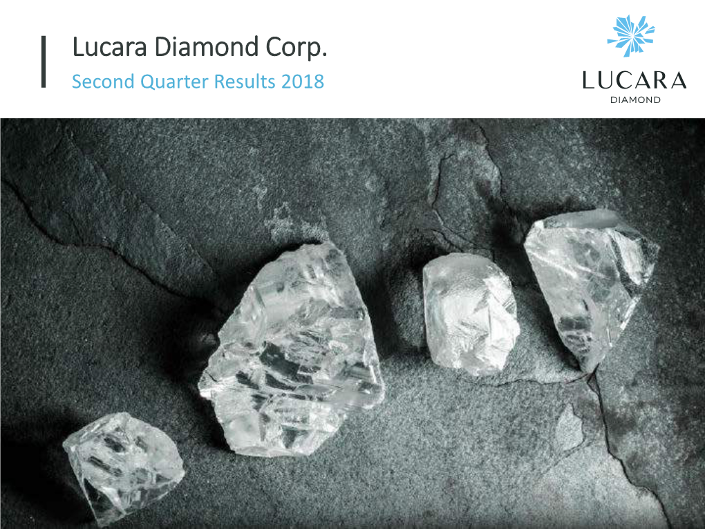 Lucara Diamond Corp. Second Quarter Results 2018 Cautionary Statement