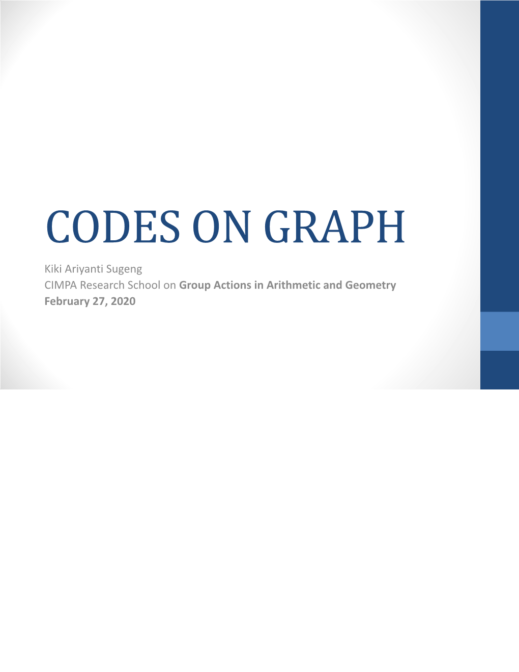 CODES on GRAPH Kiki Ariyanti Sugeng CIMPA Research School on Group Actions in Arithmetic and Geometry February 27, 2020 Outline